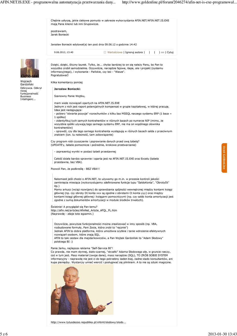 Tylko, że chyba bardiej to on się należy Panu, bo Pan to wsystko robił samodielnie. Ocywiście, narędie fajowe, itepe, ale i projekt (systemu informacyjnego), i wykonanie - Pańskie, cy też - "Wase".