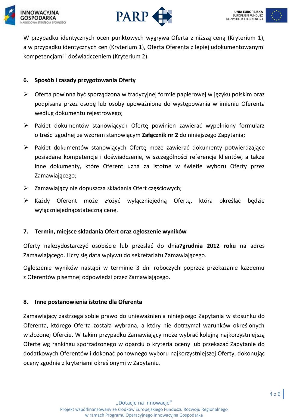 Sposób i zasady przygotowania Oferty Oferta powinna byd sporządzona w tradycyjnej formie papierowej w języku polskim oraz podpisana przez osobę lub osoby upoważnione do występowania w imieniu