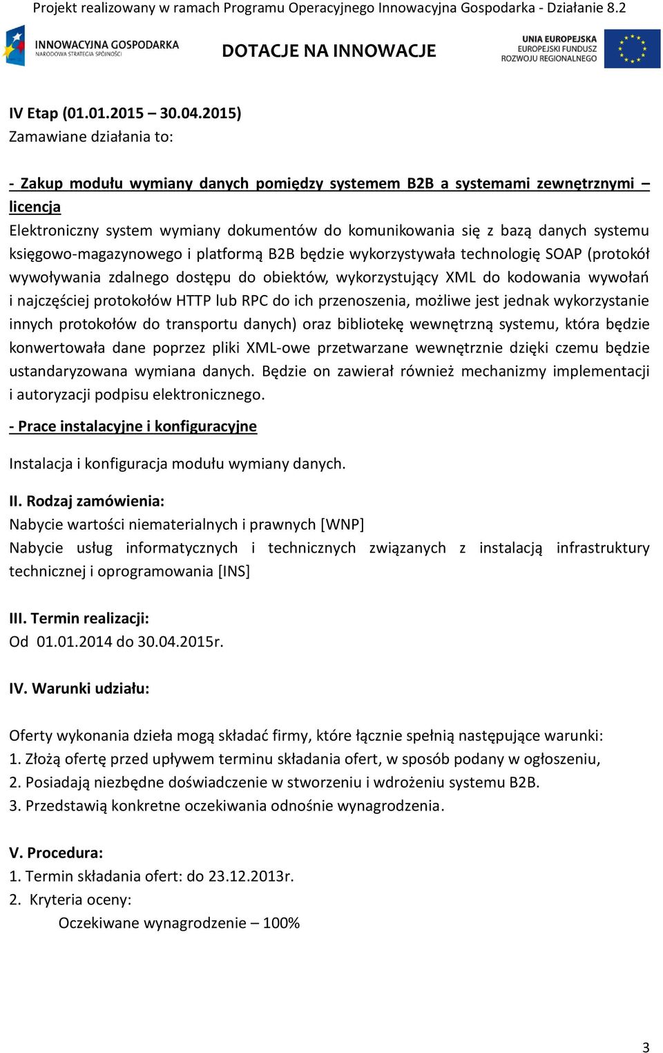 platformą B2B będzie wykorzystywała technologię SOAP (protokół wywoływania zdalnego dostępu do obiektów, wykorzystujący XML do kodowania wywołań i najczęściej protokołów HTTP lub RPC do ich