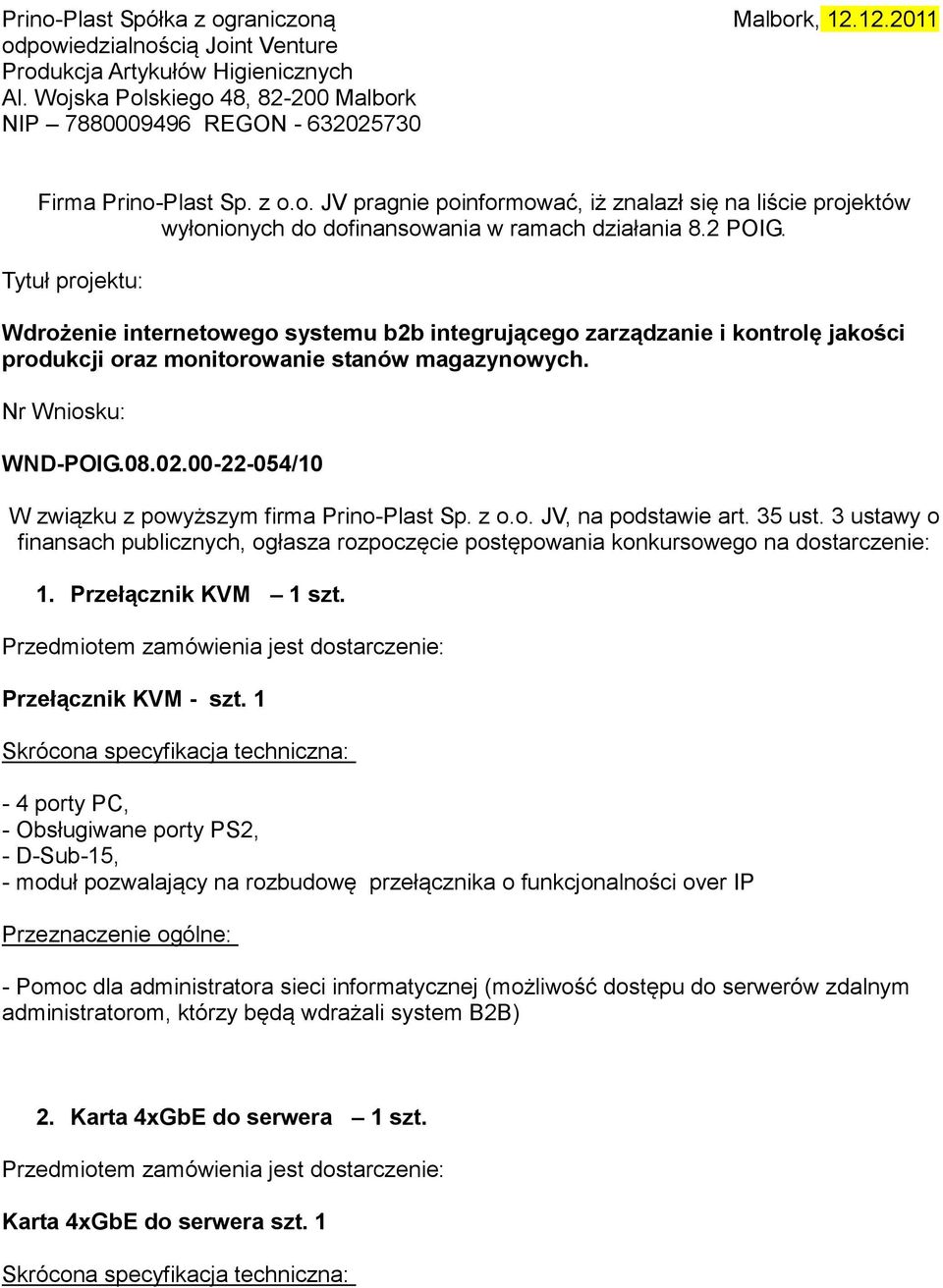 2 POIG. Tytuł projektu: Wdrożenie internetowego systemu b2b integrującego zarządzanie i kontrolę jakości produkcji oraz monitorowanie stanów magazynowych. Nr Wniosku: WND-POIG.08.02.