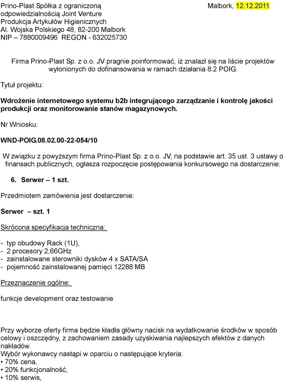 2 POIG. Tytuł projektu: Wdrożenie internetowego systemu b2b integrującego zarządzanie i kontrolę jakości produkcji oraz monitorowanie stanów magazynowych. Nr Wniosku: WND-POIG.08.02.