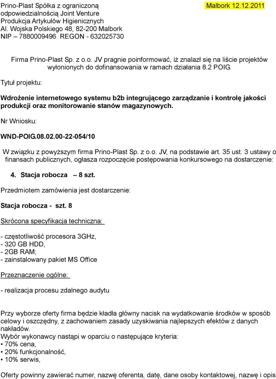 2 POIG. Tytuł projektu: Wdrożenie internetowego systemu b2b integrującego zarządzanie i kontrolę jakości produkcji oraz monitorowanie stanów magazynowych. Nr Wniosku: WND-POIG.08.02.