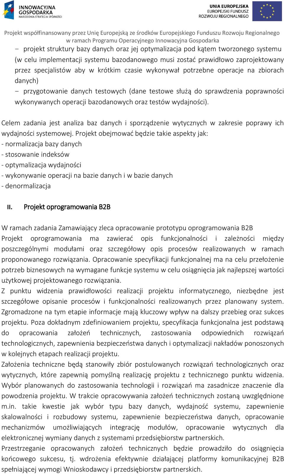 Celem zadania jest analiza baz danych i sporządzenie wytycznych w zakresie poprawy ich wydajności systemowej.