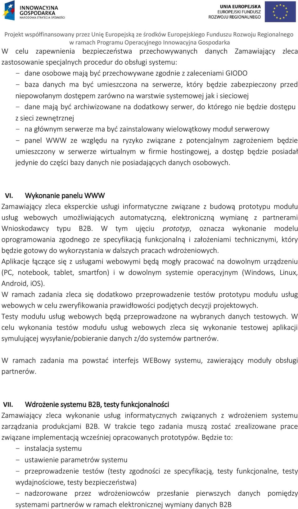 którego nie będzie dostępu z sieci zewnętrznej na głównym serwerze ma być zainstalowany wielowątkowy moduł serwerowy panel WWW ze względu na ryzyko związane z potencjalnym zagrożeniem będzie