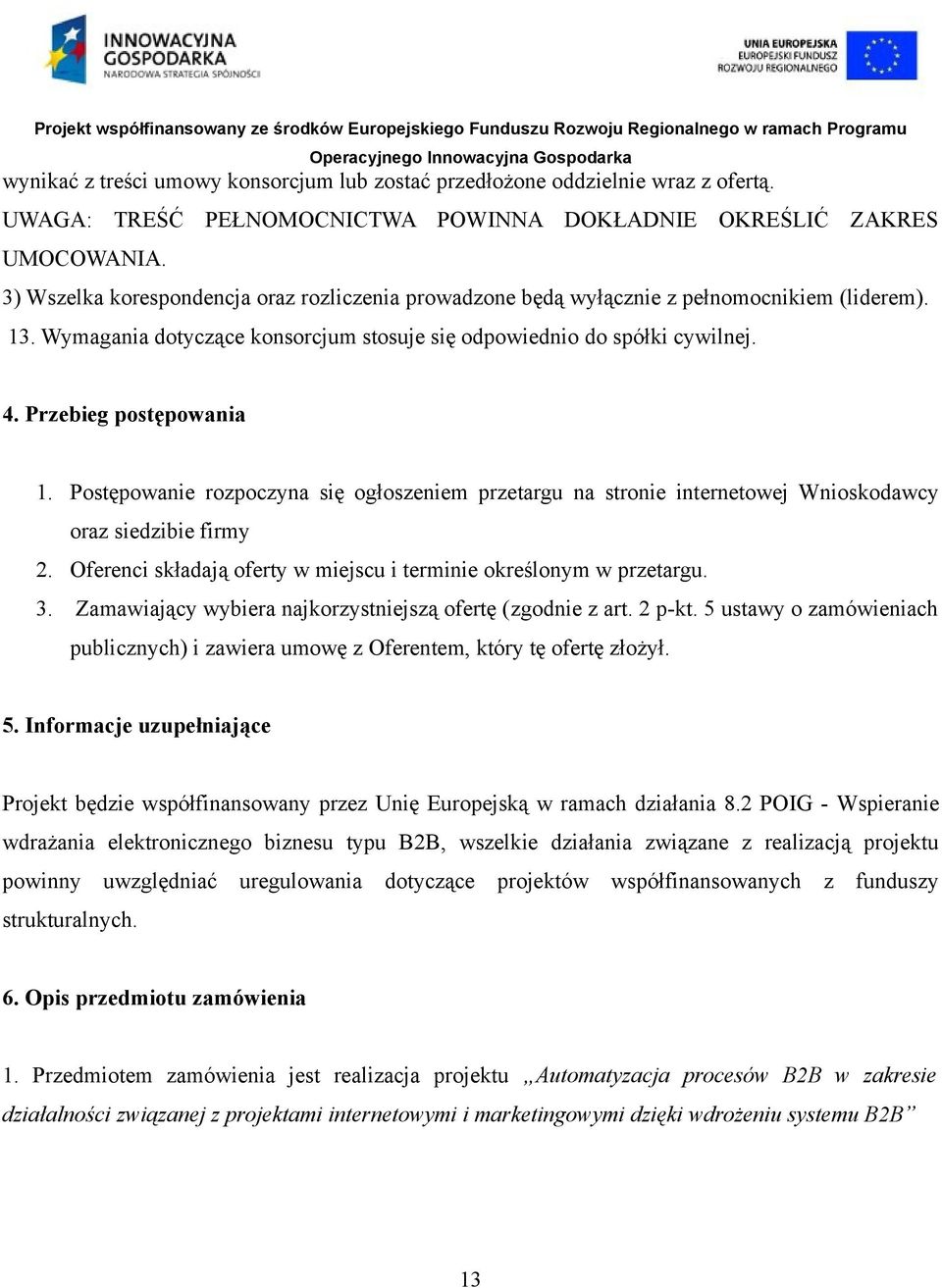 Przebieg postępowania 1. Postępowanie rozpoczyna się ogłoszeniem przetargu na stronie internetowej Wnioskodawcy oraz siedzibie firmy 2.