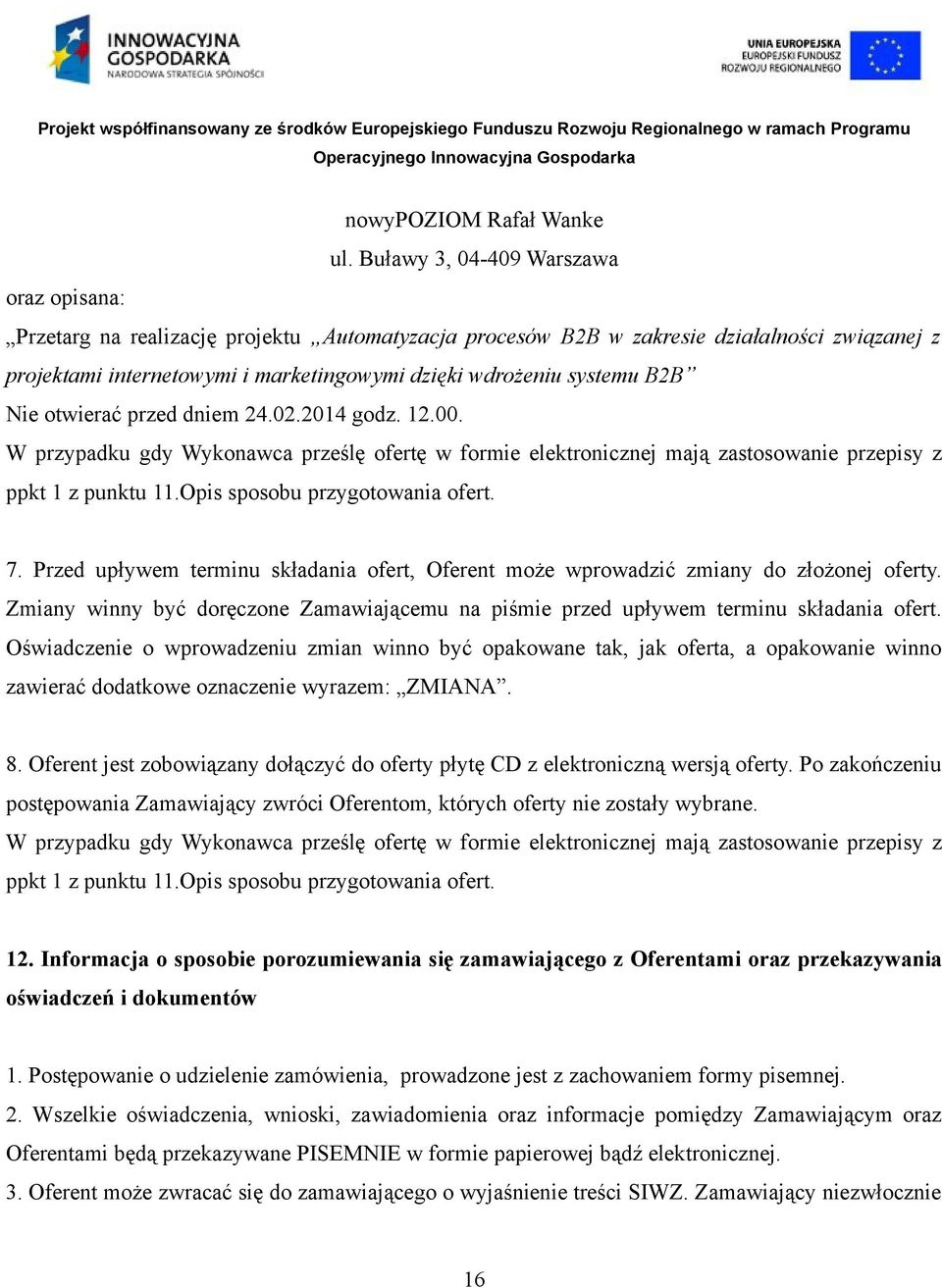 systemu B2B Nie otwierać przed dniem 24.02.2014 godz. 12.00. W przypadku gdy Wykonawca prześlę ofertę w formie elektronicznej mają zastosowanie przepisy z ppkt 1 z punktu 11.