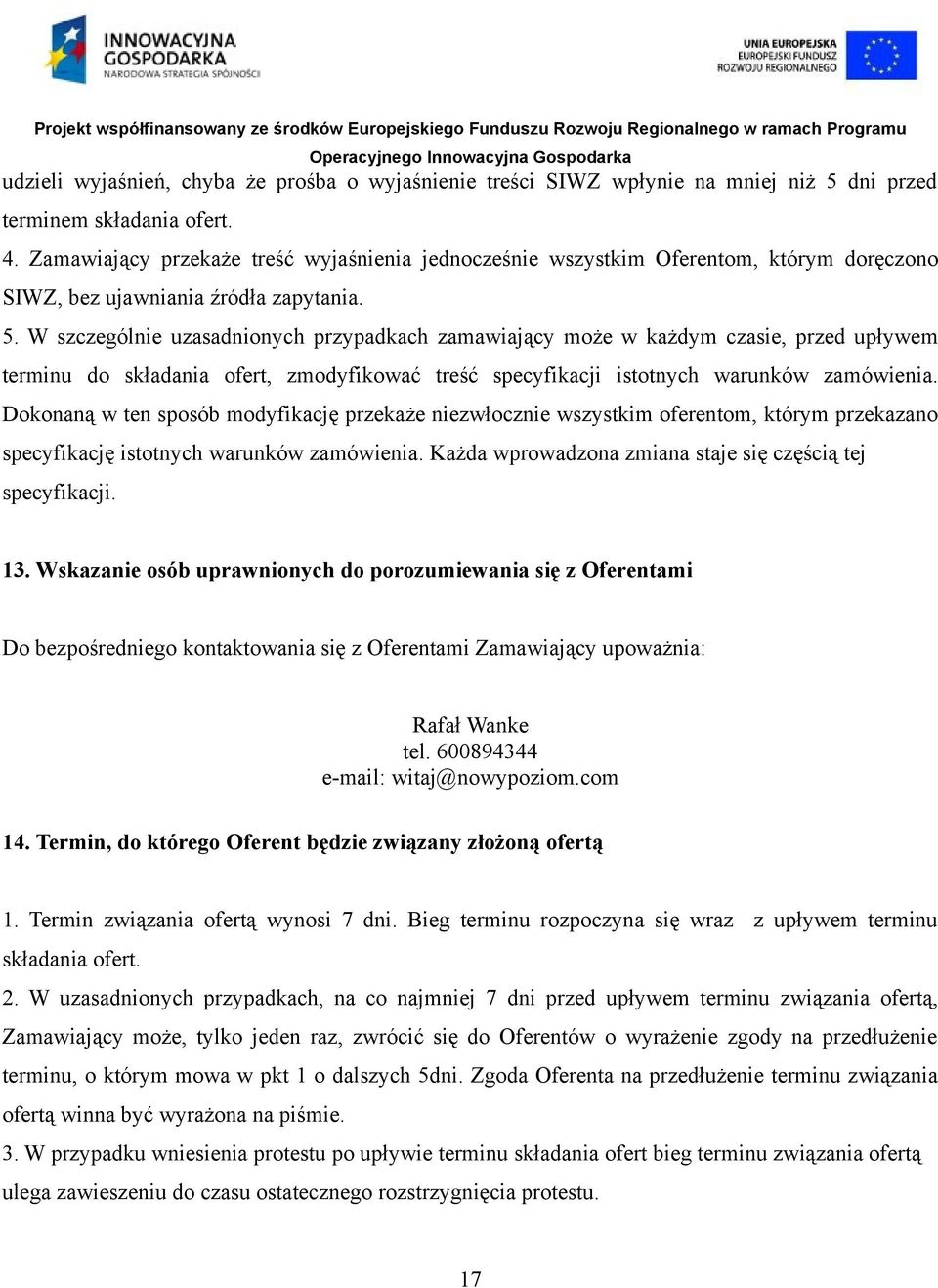 W szczególnie uzasadnionych przypadkach zamawiający może w każdym czasie, przed upływem terminu do składania ofert, zmodyfikować treść specyfikacji istotnych warunków zamówienia.