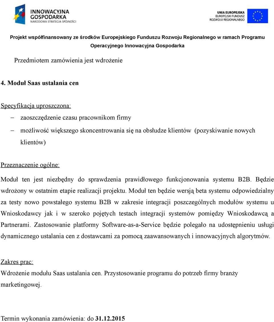 ogólne: Moduł ten jest niezbędny do sprawdzenia prawidłowego funkcjonowania systemu B2B. Będzie wdrożony w ostatnim etapie realizacji projektu.