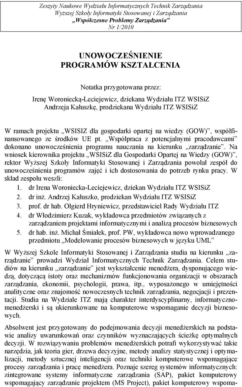 (GOW), współfinansowanego ze środków UE pt. Współpraca z potencjalnymi pracodawcami dokonano unowocześnienia programu nauczania na kierunku zarządzanie.