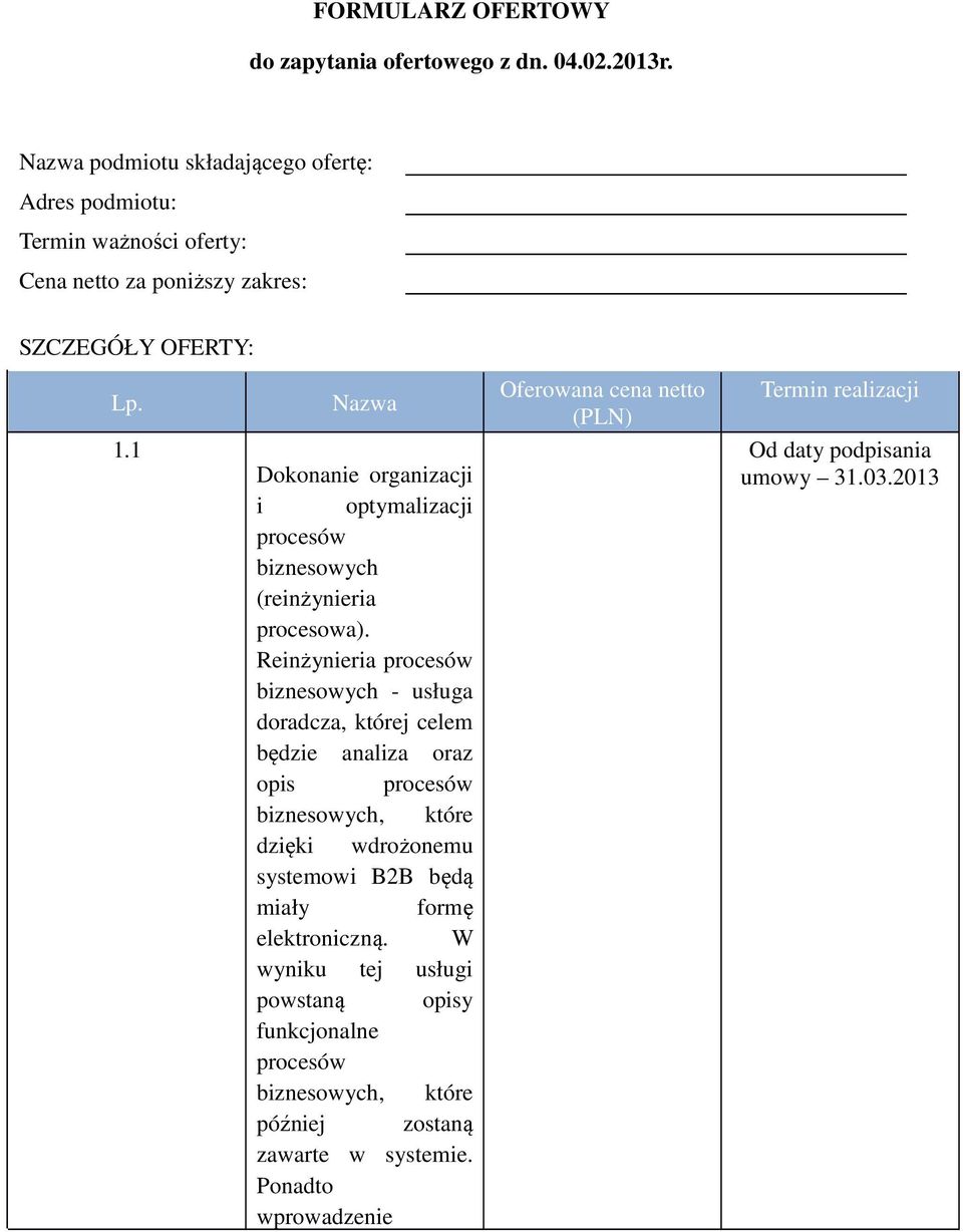 1 Nazwa Dokonanie organizacji i optymalizacji procesów biznesowych (reinżynieria procesowa).