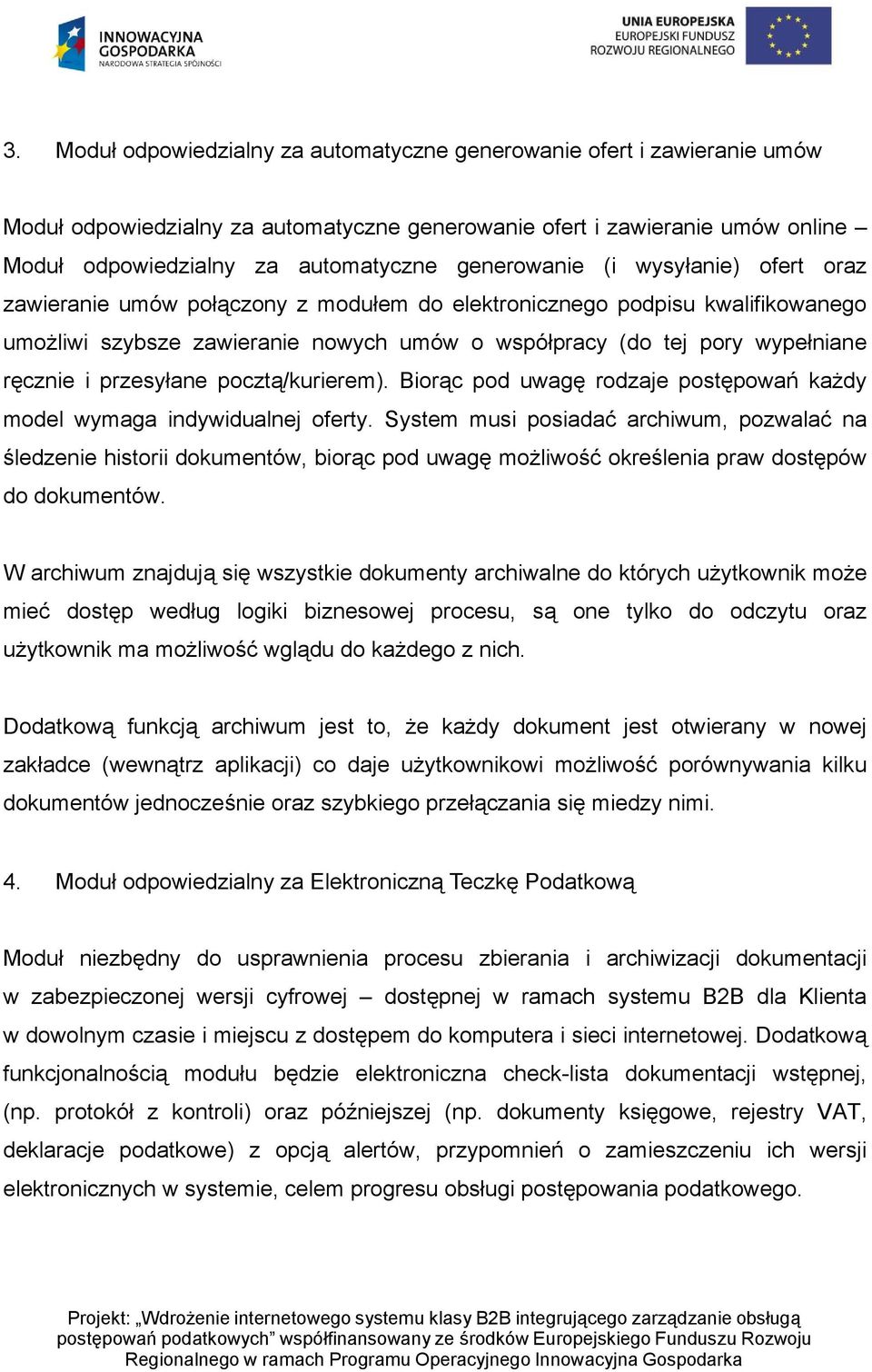 ręcznie i przesyłane pocztą/kurierem). Biorąc pod uwagę rodzaje postępowań każdy model wymaga indywidualnej oferty.