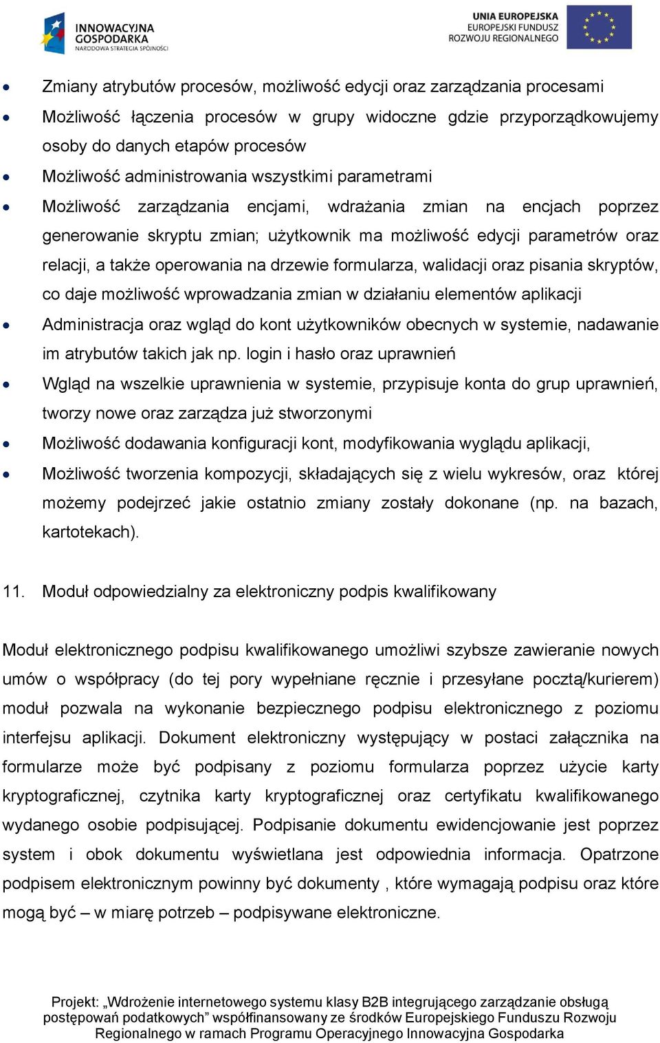 drzewie formularza, walidacji oraz pisania skryptów, co daje możliwość wprowadzania zmian w działaniu elementów aplikacji Administracja oraz wgląd do kont użytkowników obecnych w systemie, nadawanie