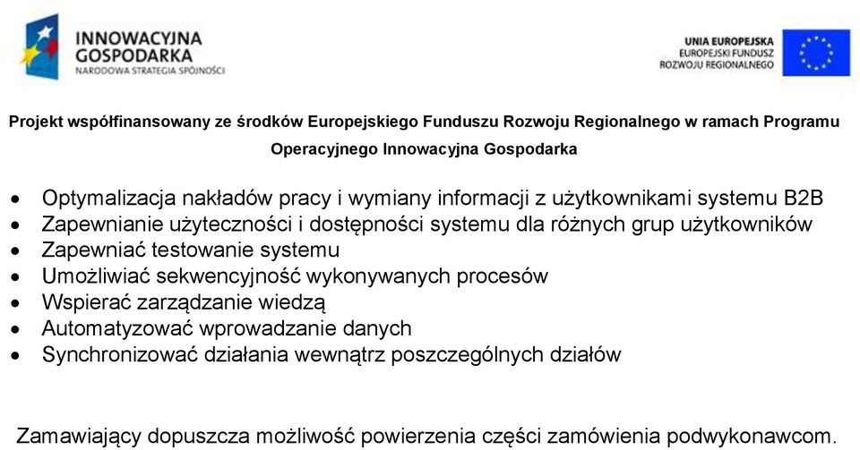 wykonywanych procesów Wspierać zarządzanie wiedzą Automatyzować wprowadzanie danych Synchronizować