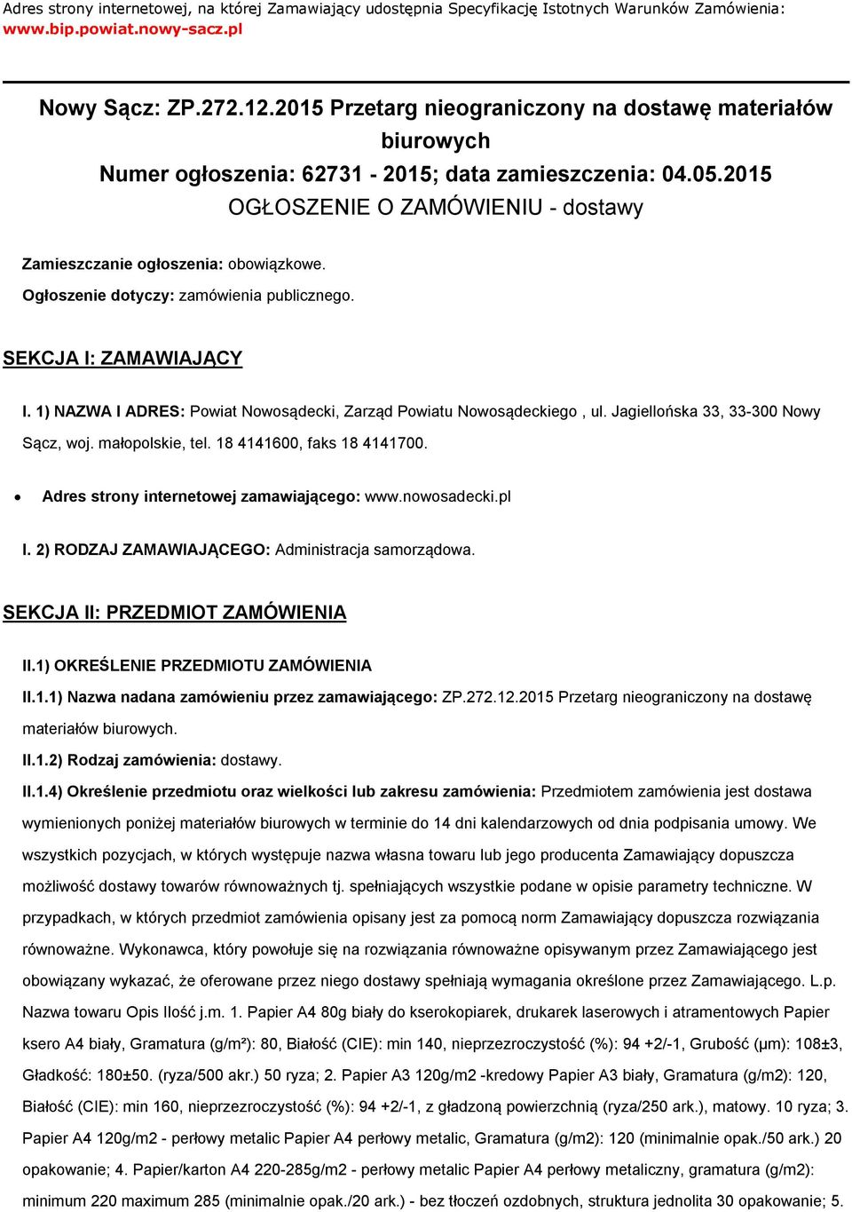 Ogłszenie dtyczy: zamówienia publiczneg. SEKCJA I: ZAMAWIAJĄCY I. 1) NAZWA I ADRES: Pwiat Nwsądecki, Zarząd Pwiatu Nwsądeckieg, ul. Jagiellńska 33, 33-300 Nwy Sącz, wj. małplskie, tel.