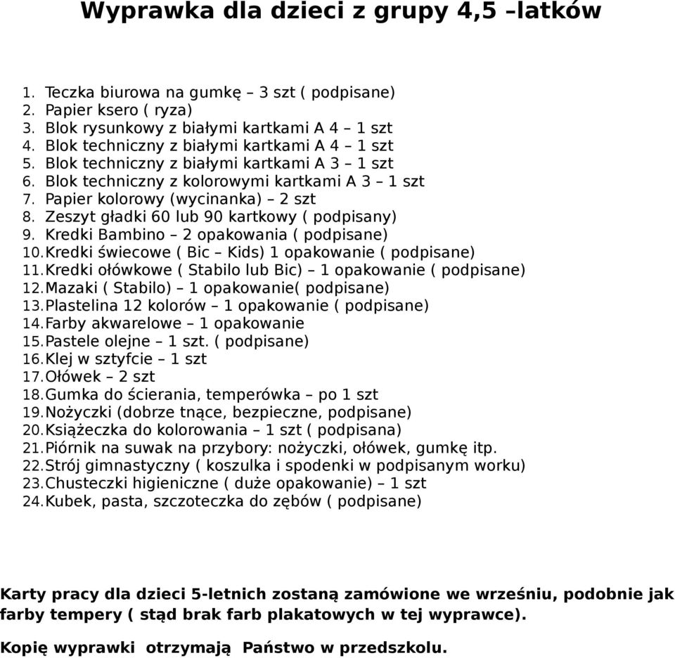 Zeszyt gładki 60 lub 90 kartkowy ( podpisany) 9. Kredki Bambino 2 opakowania ( podpisane) 10.Kredki świecowe ( Bic Kids) 1 opakowanie ( podpisane) 11.