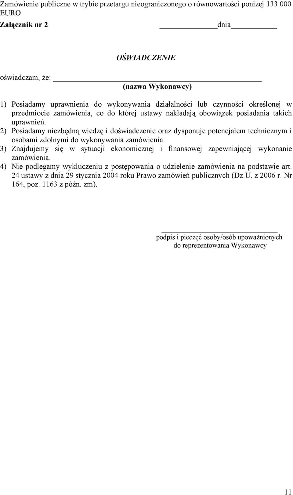 2) Posiadamy niezbędną wiedzę i doświadczenie oraz dysponuje potencjałem technicznym i osobami zdolnymi do wykonywania zamówienia.