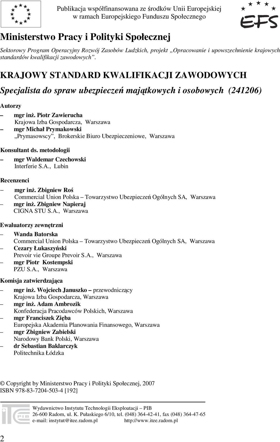 KRAJOWY STANDARD KWALIFIKACJI ZAWODOWYCH Specjalista do spraw ubezpieczeń majątkowych i osobowych (241206) Autorzy mgr inż.