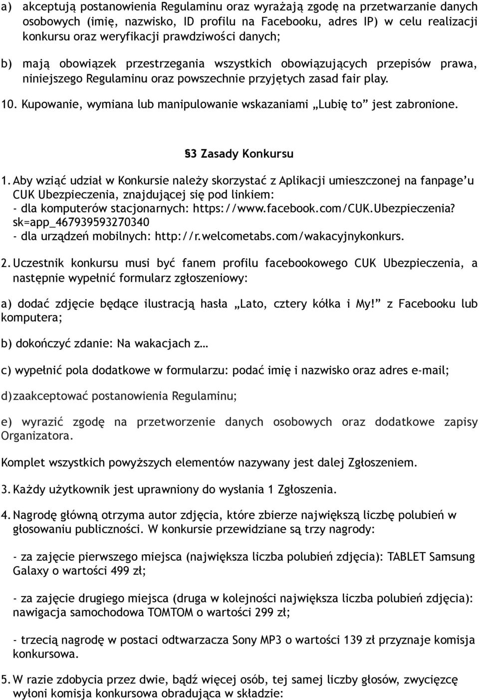 Kupowanie, wymiana lub manipulowanie wskazaniami Lubię to jest zabronione. 3 Zasady Konkursu 1.