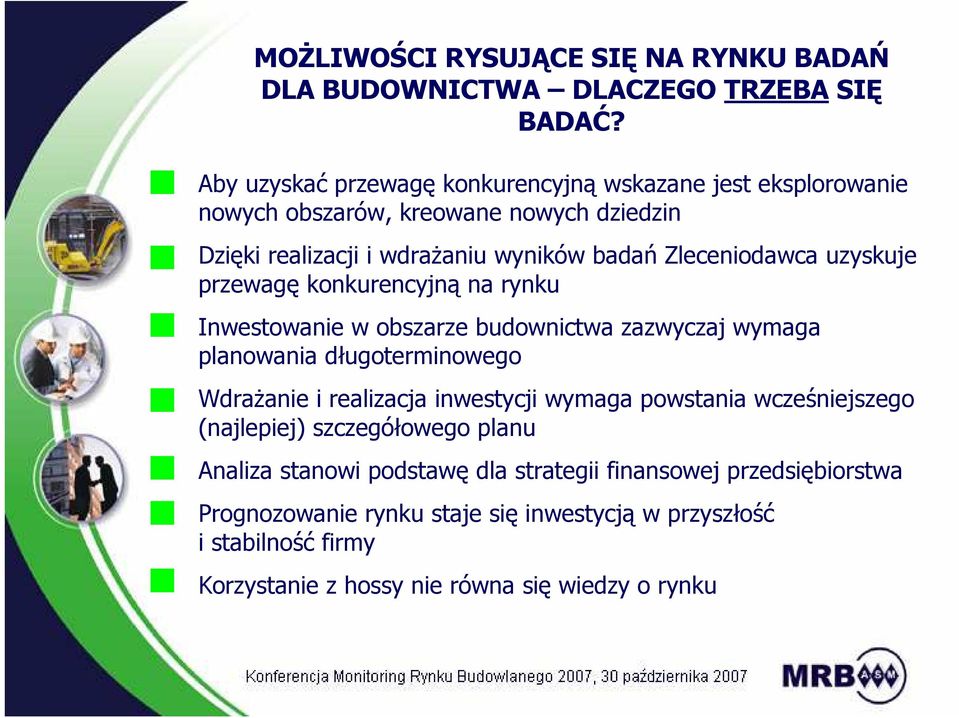 uzyskuje przewagę konkurencyjną na rynku Inwestowanie w obszarze budownictwa zazwyczaj wymaga planowania długoterminowego WdraŜanie i realizacja inwestycji wymaga