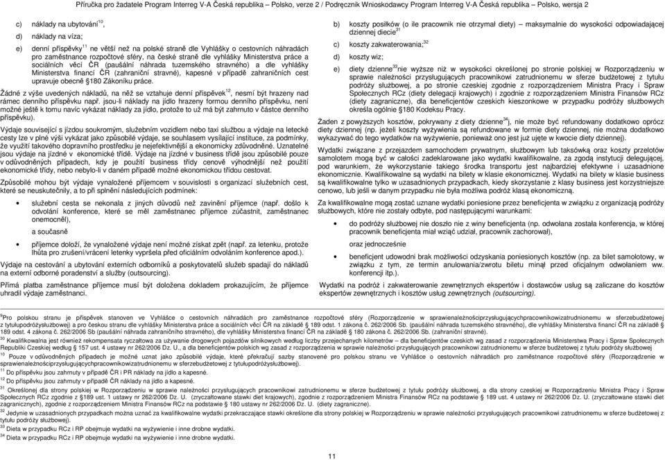 Zákoníku práce. Žádné z výše uvedených nákladů, na něž se vztahuje denní příspěvek 12, nesmí být hrazeny nad rámec denního příspěvku např.