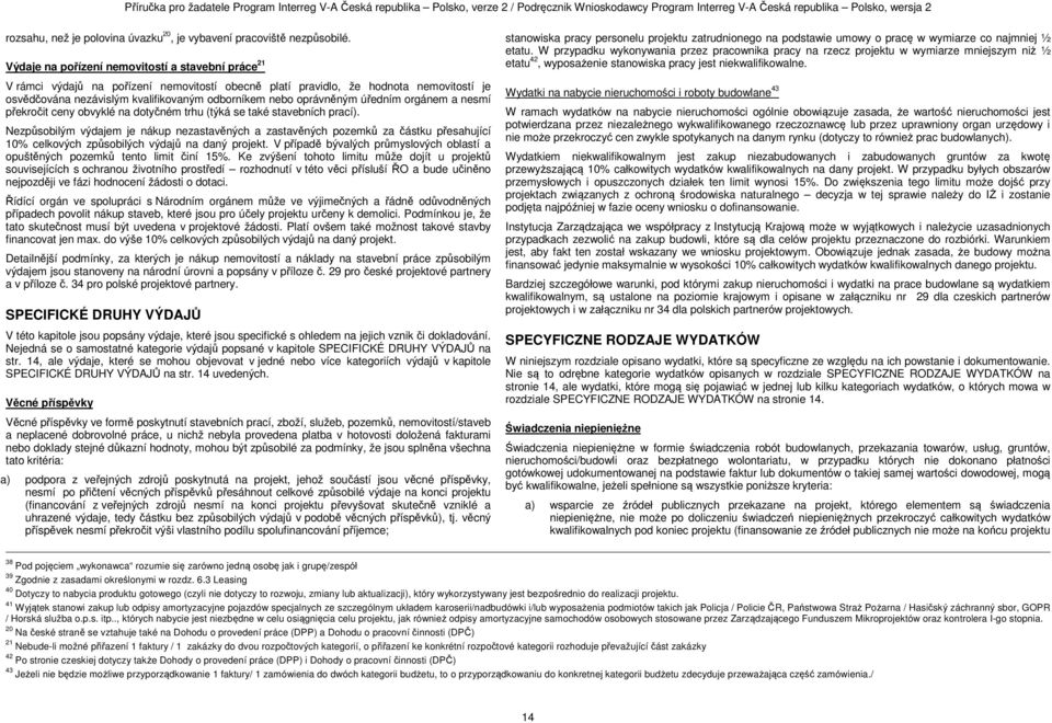 oprávněným úředním orgánem a nesmí překročit ceny obvyklé na dotyčném trhu (týká se také stavebních prací).