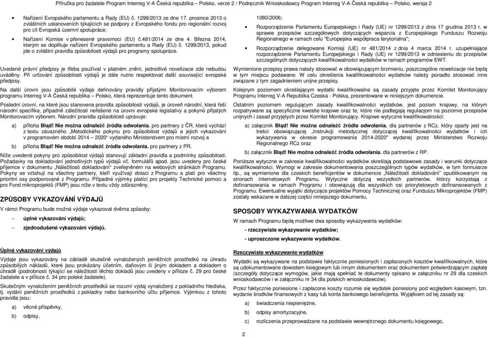 481/2014 ze dne 4. Března 2014, kterým se doplňuje nařízení Evropského parlamentu a Rady (EU) č. 1299/2013, pokud jde o zvláštní pravidla způsobilosti výdajů pro programy spolupráce.