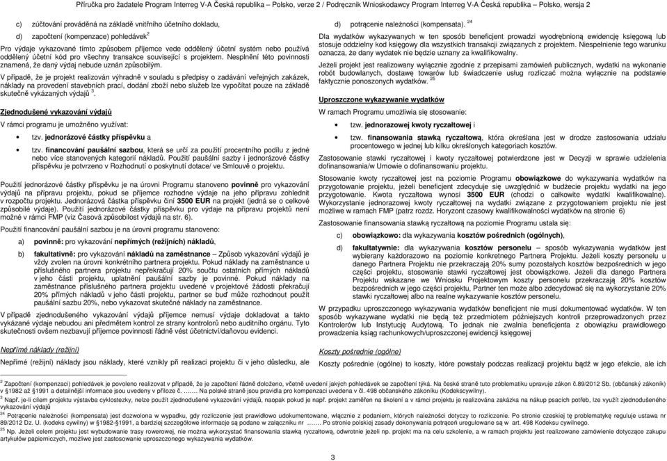 V případě, že je projekt realizován výhradně v souladu s předpisy o zadávání veřejných zakázek, náklady na provedení stavebních prací, dodání zboží nebo služeb lze vypočítat pouze na základě skutečně