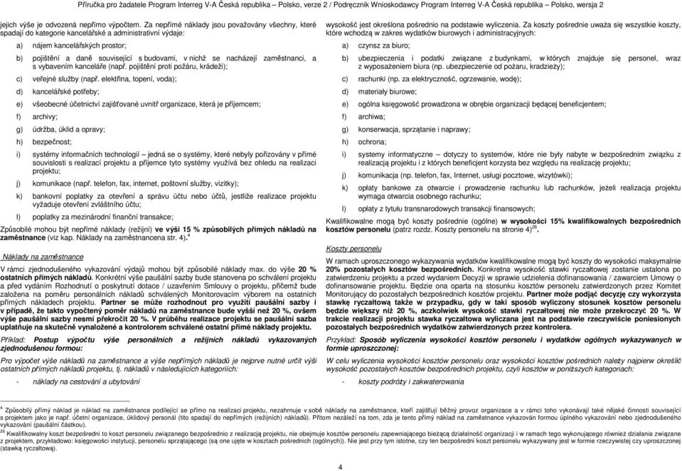 nacházejí zaměstnanci, a s vybavením kanceláře (např. pojištění proti požáru, krádeži); c) veřejné služby (např.