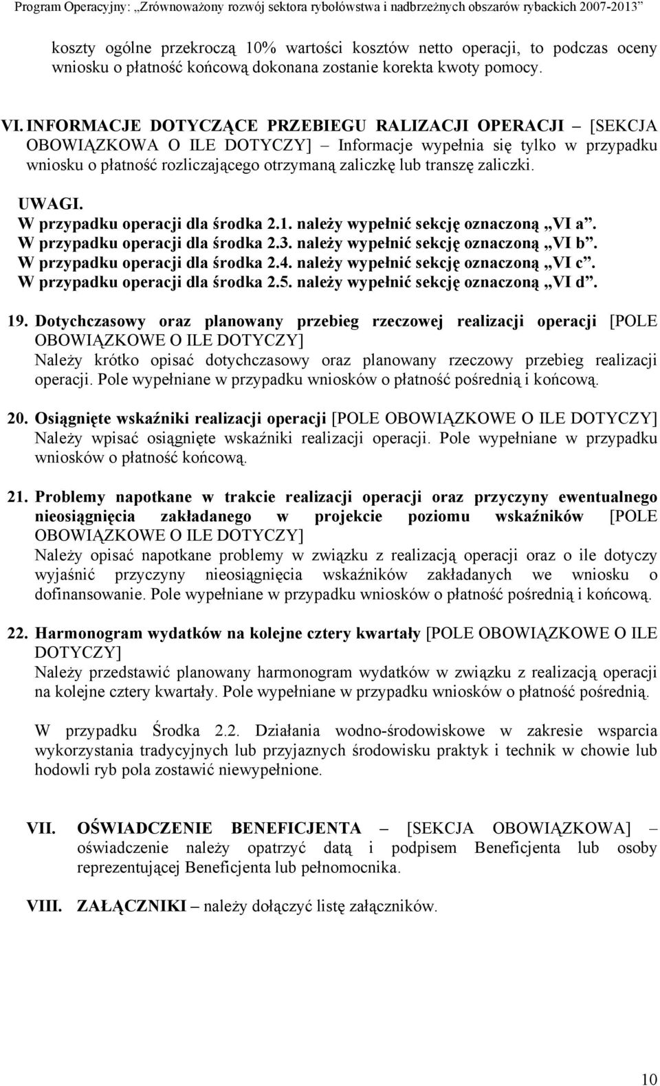 zaliczki. UWAGI. W przypadku operacji dla środka 2.1. należy wypełnić sekcję oznaczoną VI a. W przypadku operacji dla środka 2.3. należy wypełnić sekcję oznaczoną VI b.