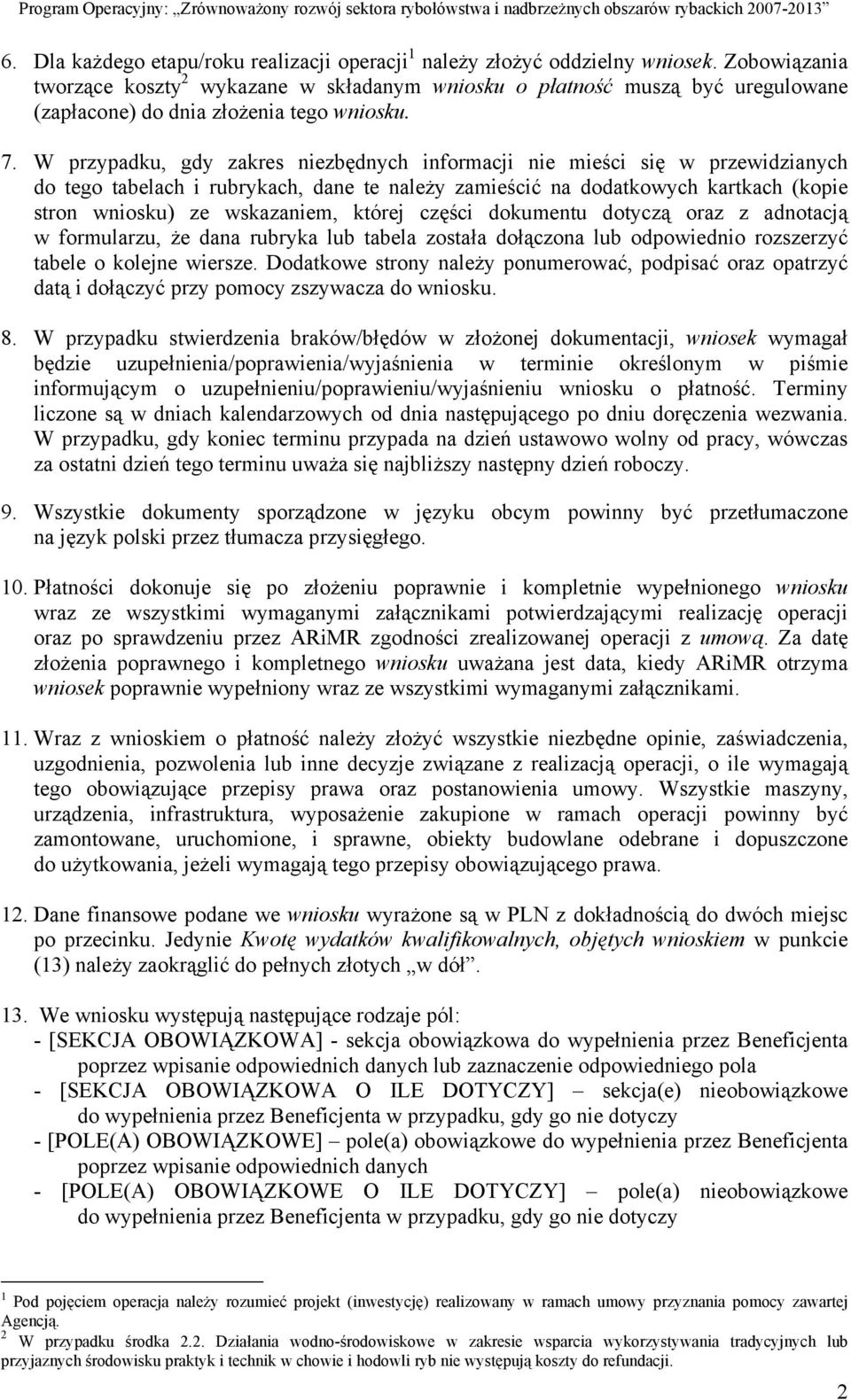 W przypadku, gdy zakres niezbędnych informacji nie mieści się w przewidzianych do tego tabelach i rubrykach, dane te należy zamieścić na dodatkowych kartkach (kopie stron wniosku) ze wskazaniem,