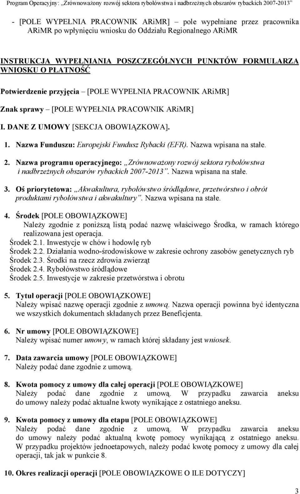 Nazwa wpisana na stałe. 2. Nazwa programu operacyjnego: Zrównoważony rozwój sektora rybołówstwa i nadbrzeżnych obszarów rybackich 2007-2013. Nazwa wpisana na stałe. 3.