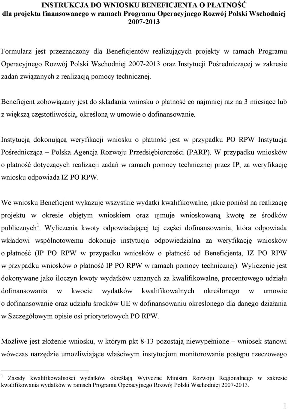 Beneficjent zobowiązany jest do składania wniosku o płatność co najmniej raz na 3 miesiące lub z większą częstotliwością, określoną w umowie o dofinansowanie.