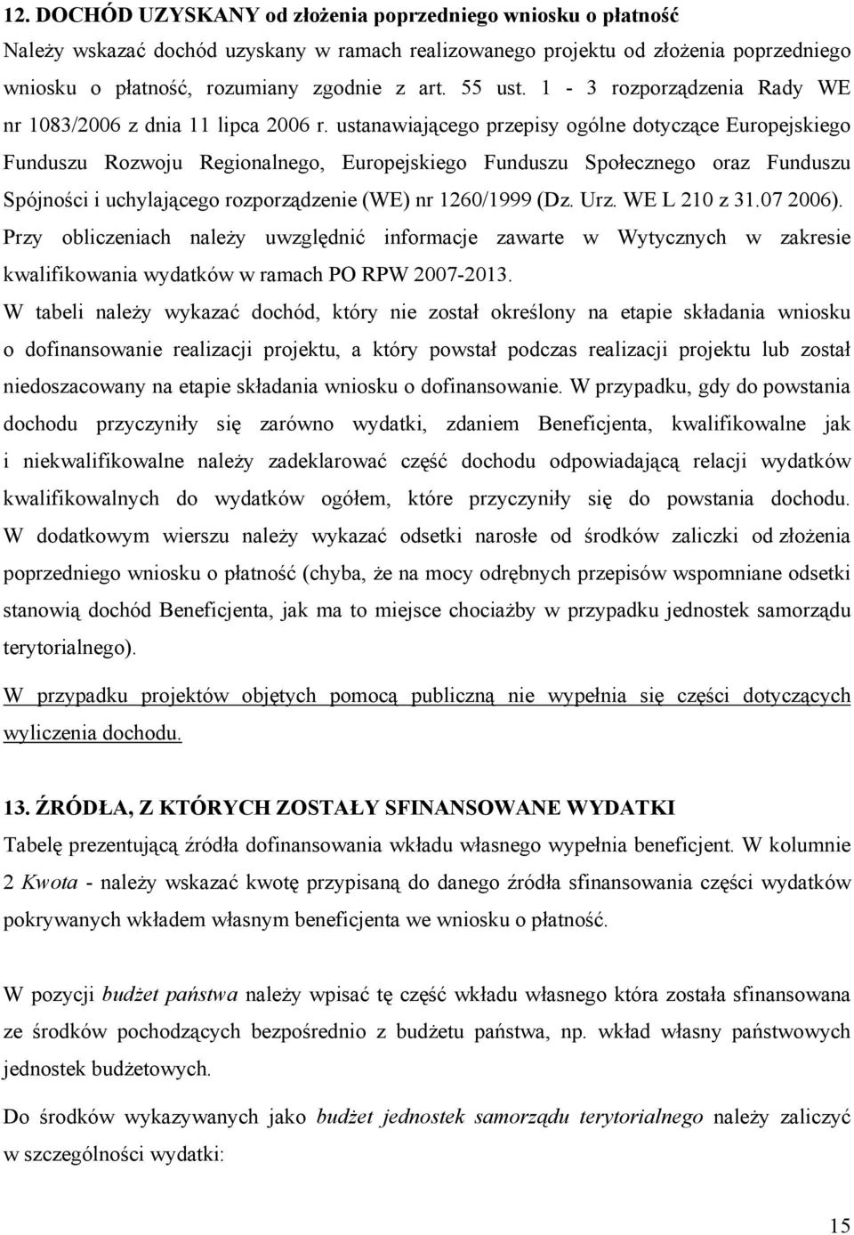 ustanawiającego przepisy ogólne dotyczące Europejskiego Funduszu Rozwoju Regionalnego, Europejskiego Funduszu Społecznego oraz Funduszu Spójności i uchylającego rozporządzenie (WE) nr 1260/1999 (Dz.