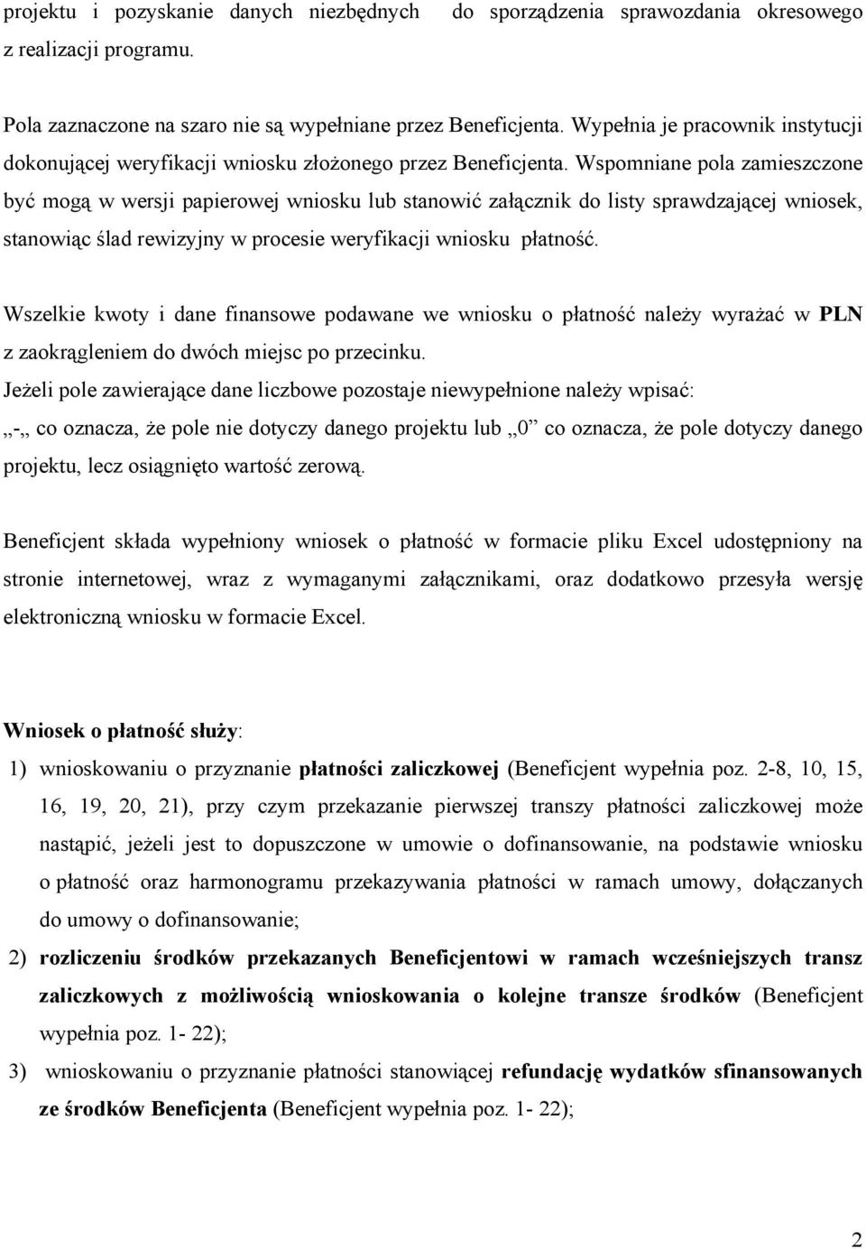 Wspomniane pola zamieszczone być mogą w wersji papierowej wniosku lub stanowić załącznik do listy sprawdzającej wniosek, stanowiąc ślad rewizyjny w procesie weryfikacji wniosku płatność.