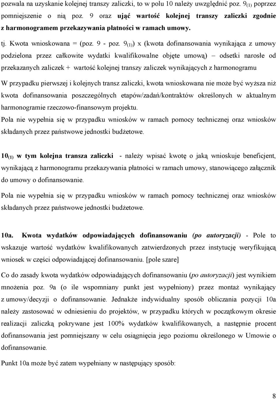 9 (1) ) x (kwota dofinansowania wynikająca z umowy podzielona przez całkowite wydatki kwalifikowalne objęte umową) odsetki narosłe od przekazanych zaliczek + wartość kolejnej transzy zaliczek