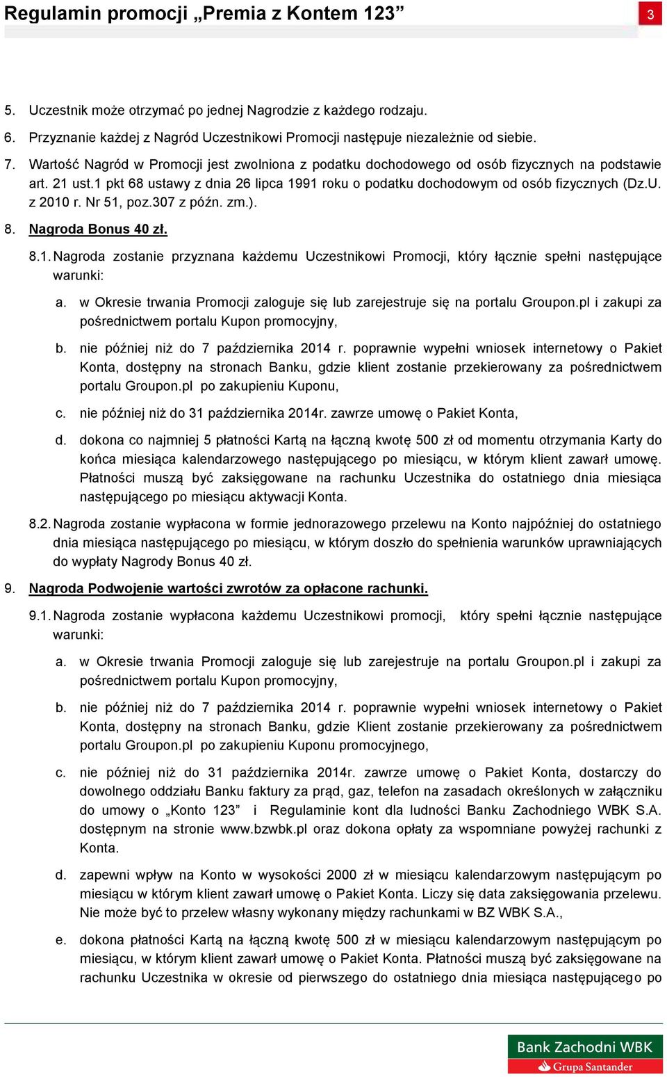 z 2010 r. Nr 51, poz.307 z późn. zm.). 8. Nagroda Bonus 40 zł. 8.1. Nagroda zostanie przyznana każdemu Uczestnikowi Promocji, który łącznie spełni następujące a.