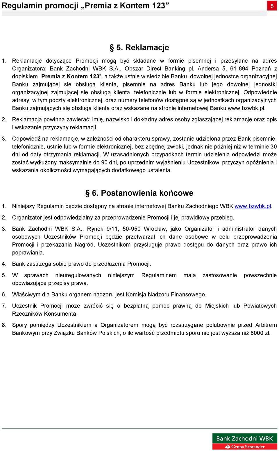 dowolnej jednostki organizacyjnej zajmującej się obsługą klienta, telefonicznie lub w formie elektronicznej.