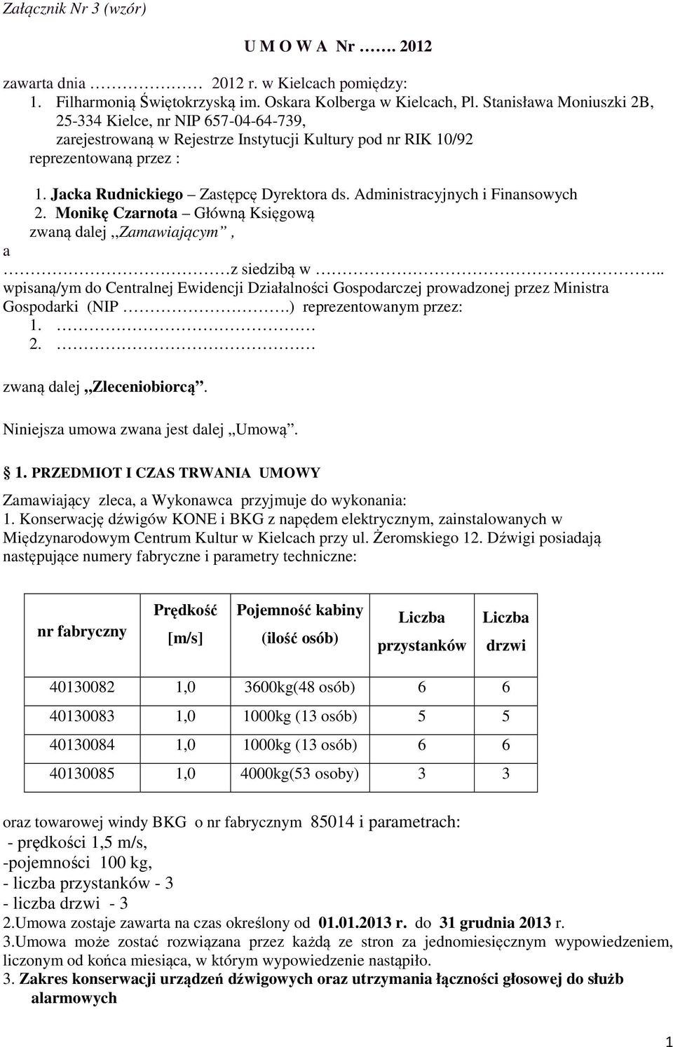 Administracyjnych i Finansowych 2. Monikę Czarnota Główną Księgową zwaną dalej,,zamawiającym, a z siedzibą w.