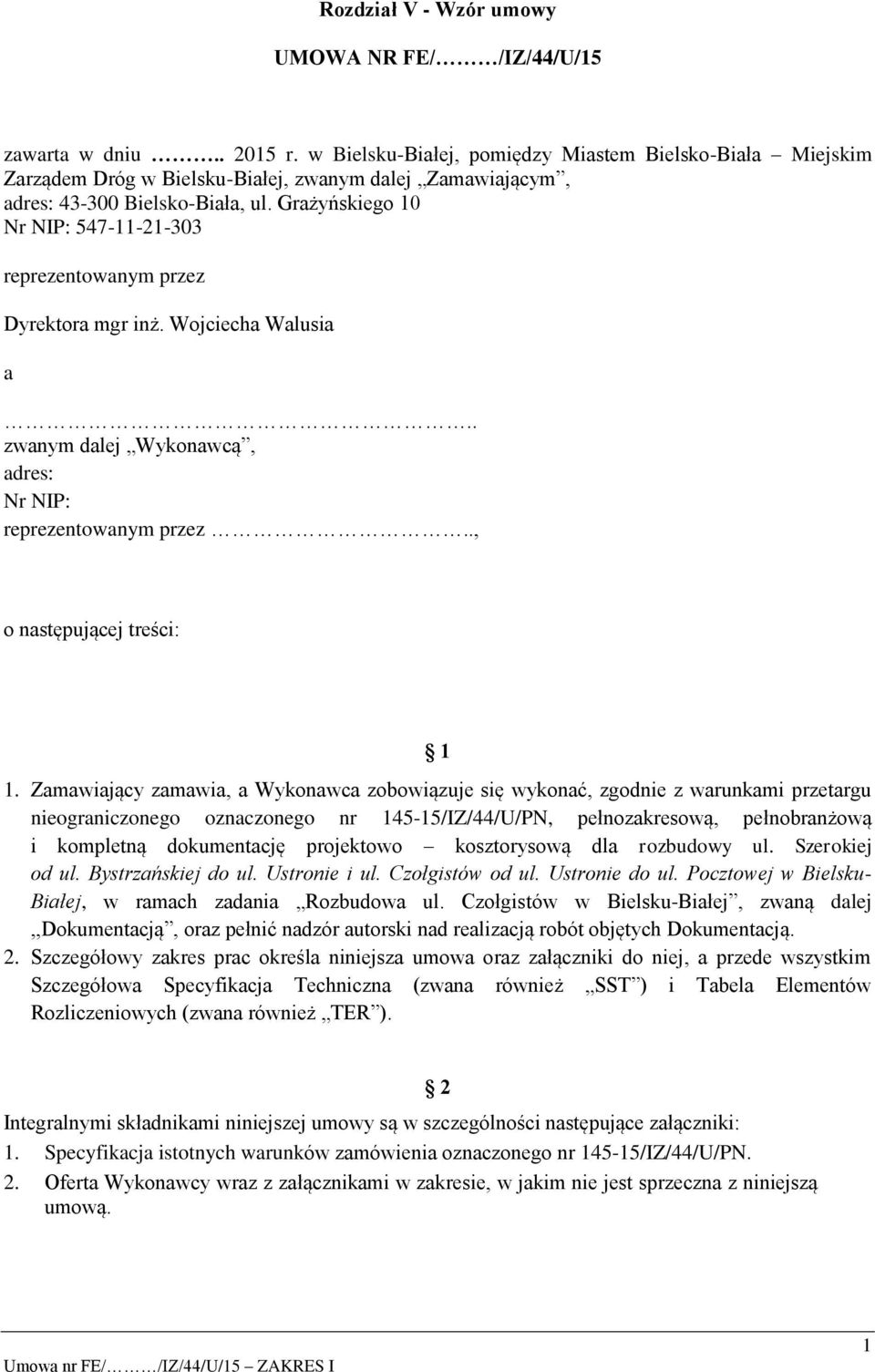 Grażyńskiego 10 Nr NIP: 547-11-21-303 reprezentowanym przez Dyrektora mgr inż. Wojciecha Walusia a.. zwanym dalej Wykonawcą, adres: Nr NIP: reprezentowanym przez.., o następującej treści: 1 1.