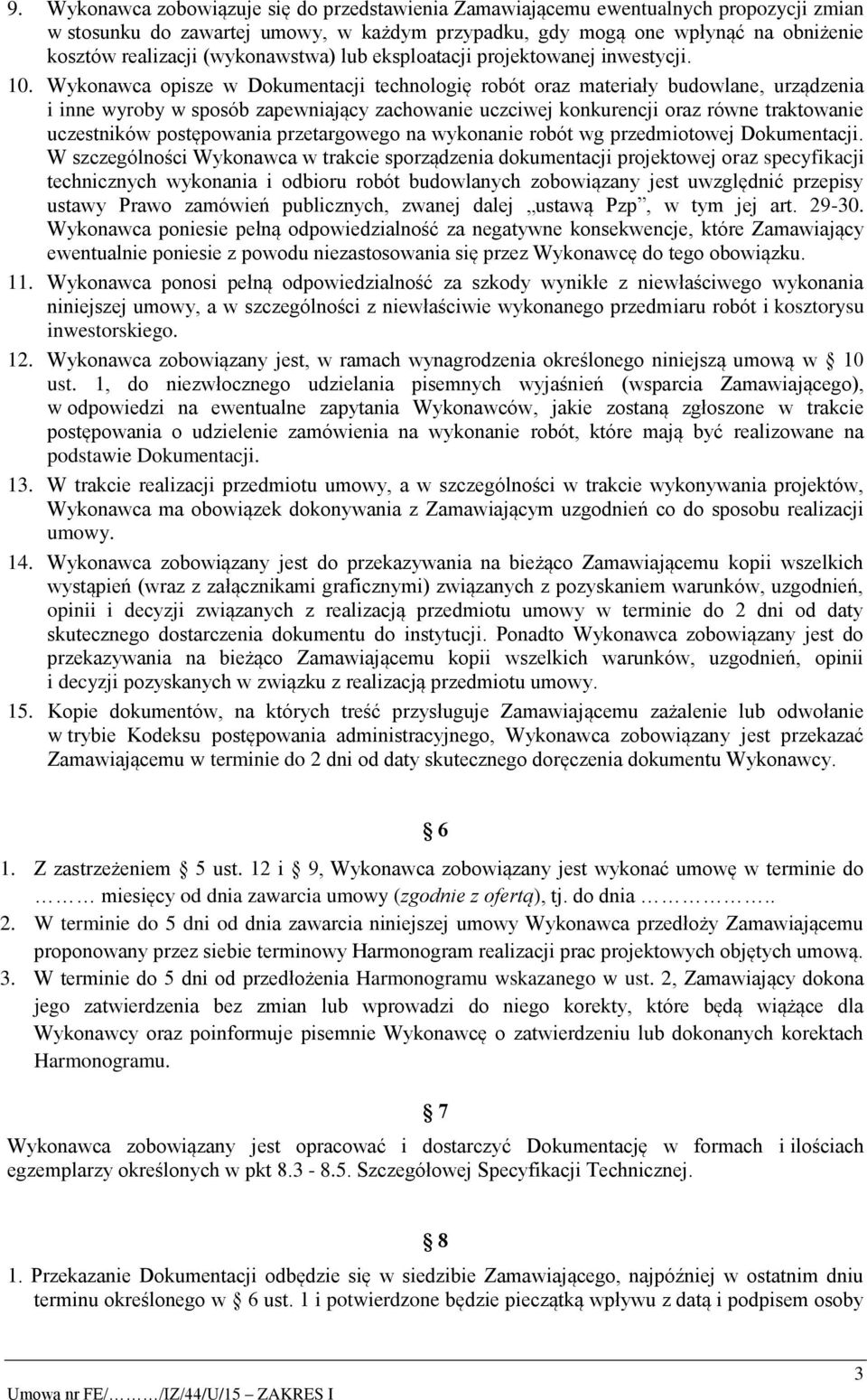 Wykonawca opisze w Dokumentacji technologię robót oraz materiały budowlane, urządzenia i inne wyroby w sposób zapewniający zachowanie uczciwej konkurencji oraz równe traktowanie uczestników