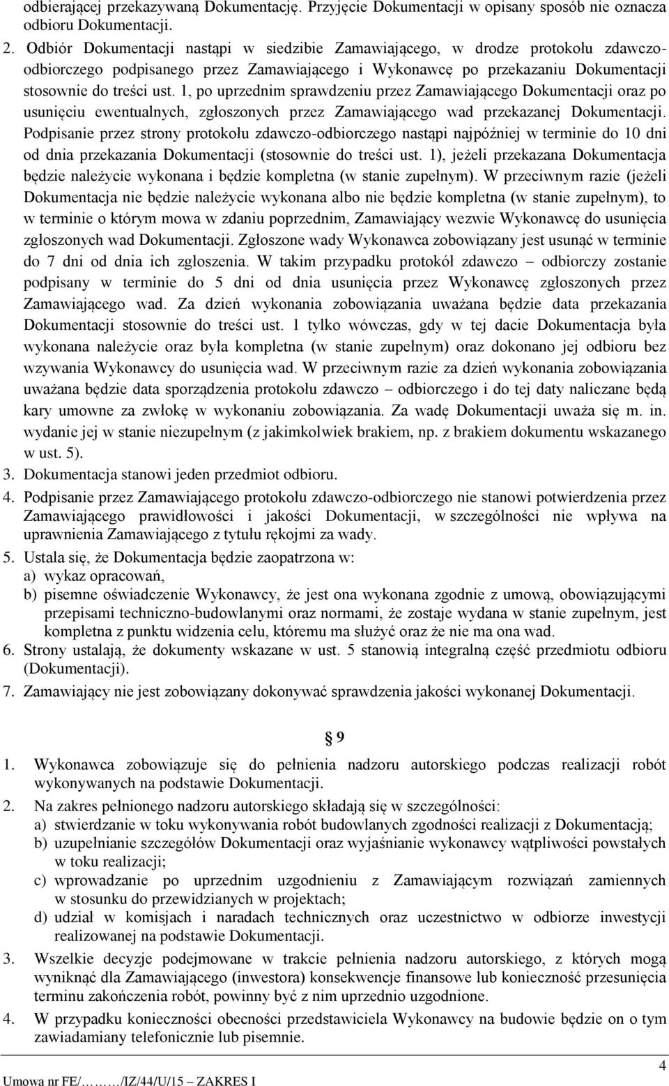 1, po uprzednim sprawdzeniu przez Zamawiającego Dokumentacji oraz po usunięciu ewentualnych, zgłoszonych przez Zamawiającego wad przekazanej Dokumentacji.
