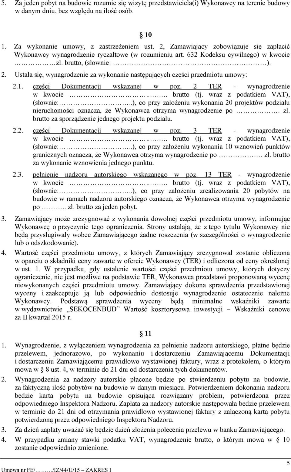 Ustala się, wynagrodzenie za wykonanie następujących części przedmiotu umowy: 2.1. części Dokumentacji wskazanej w poz. 2 TER - wynagrodzenie w kwocie.... brutto (tj. wraz z podatkiem VAT), (słownie:.