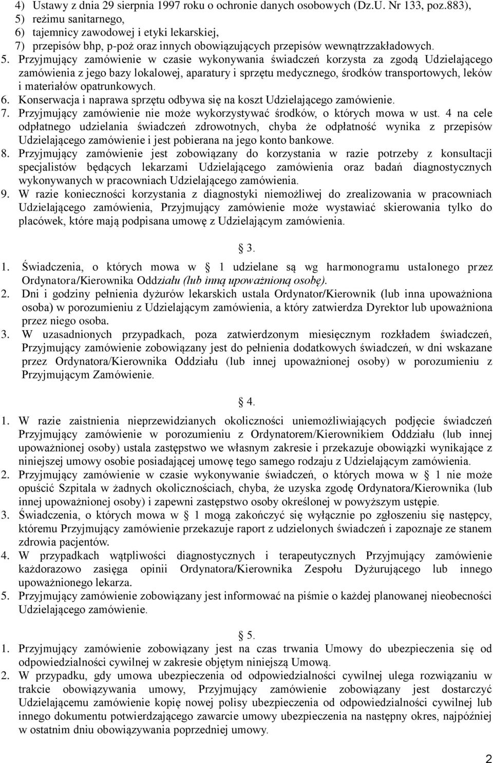 reżimu sanitarnego, 6) tajemnicy zawodowej i etyki lekarskiej, 7) przepisów bhp, p-poż oraz innych obowiązujących przepisów wewnątrzzakładowych. 5.