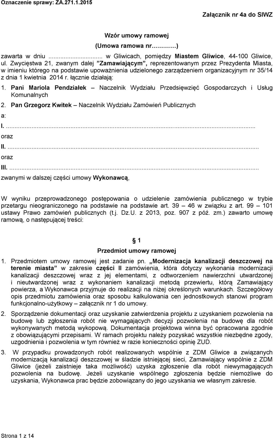 r. łącznie działają: 1. Pani Mariola Pendziałek Naczelnik Wydziału Przedsięwzięć Gospodarczych i Usług Komunalnych 2. Pan Grzegorz Kwitek Naczelnik Wydziału Zamówień Publicznych a: I.... oraz II.