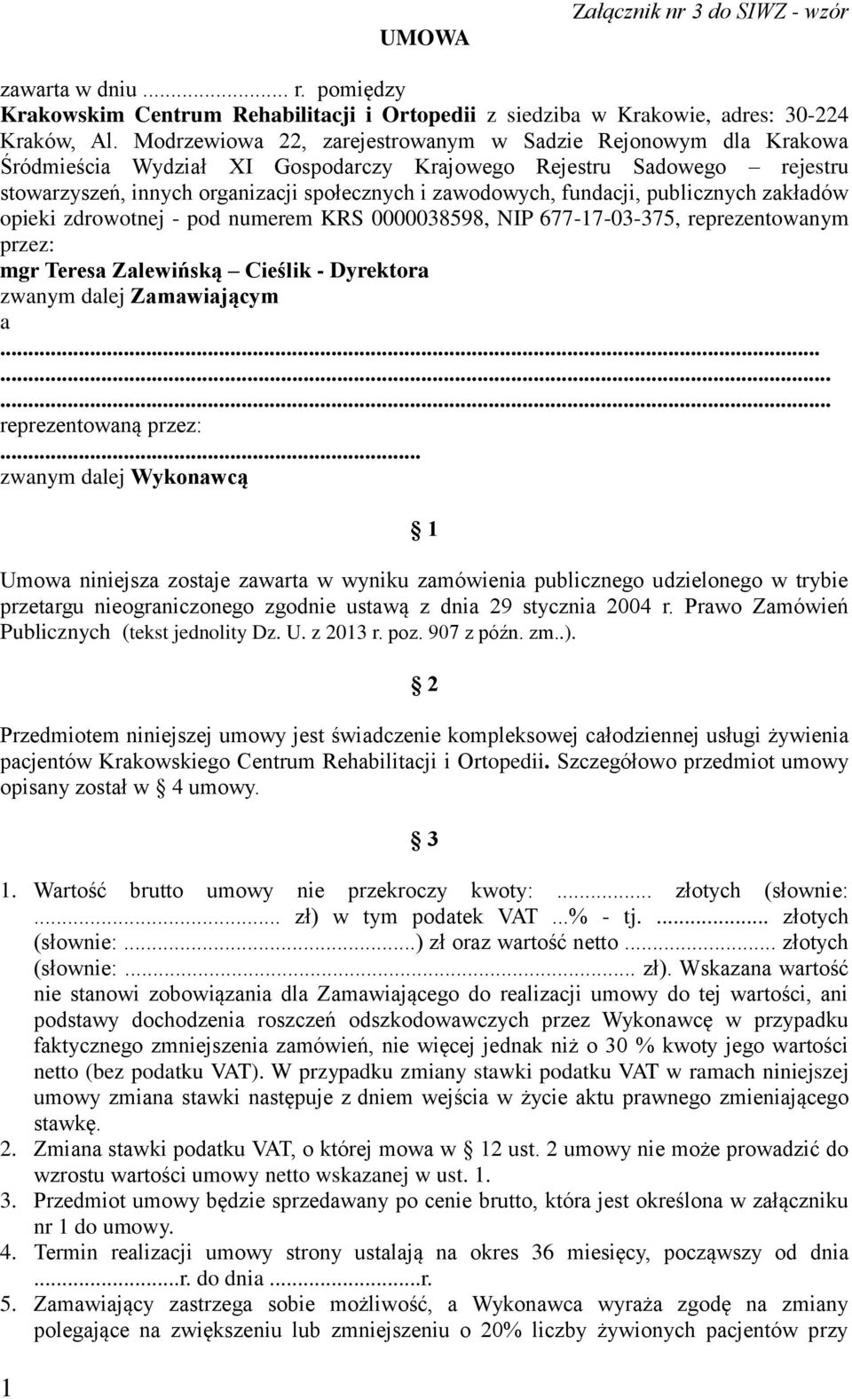 fundacji, publicznych zakładów opieki zdrowotnej - pod numerem KRS 0000038598, NIP 677-17-03-375, reprezentowanym przez: mgr Teresa Zalewińską Cieślik - Dyrektora zwanym dalej Zamawiającym a.