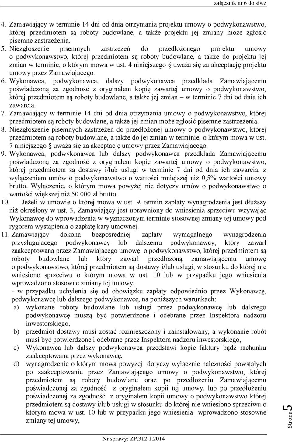 4 niniejszego uważa się za akceptację projektu umowy przez Zamawiającego. 6.