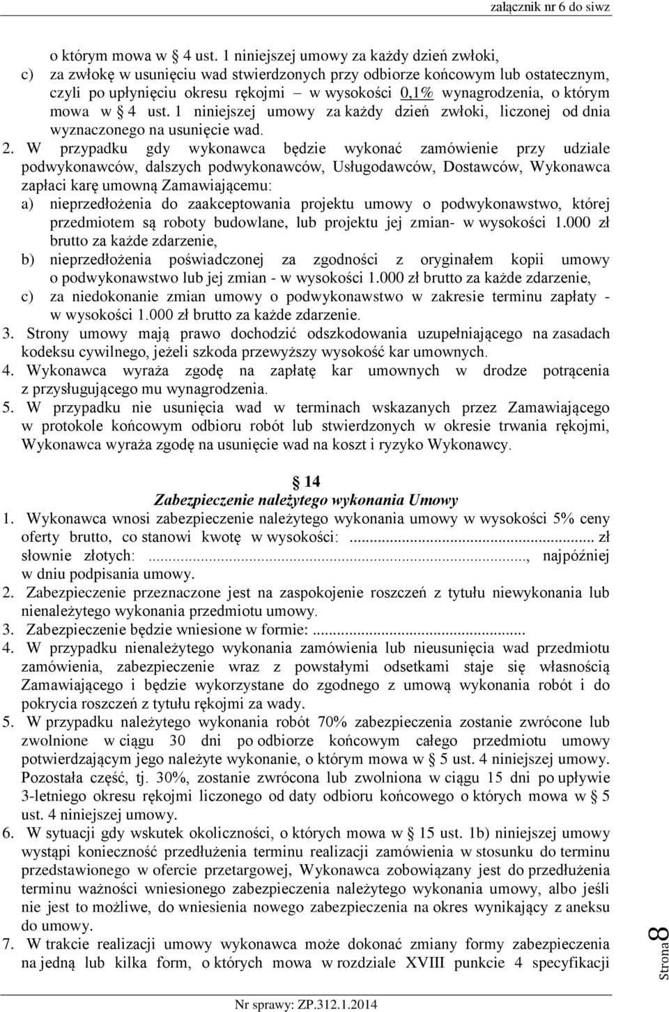 którym mowa w 4 ust. 1 niniejszej umowy za każdy dzień zwłoki, liczonej od dnia wyznaczonego na usunięcie wad. 2.