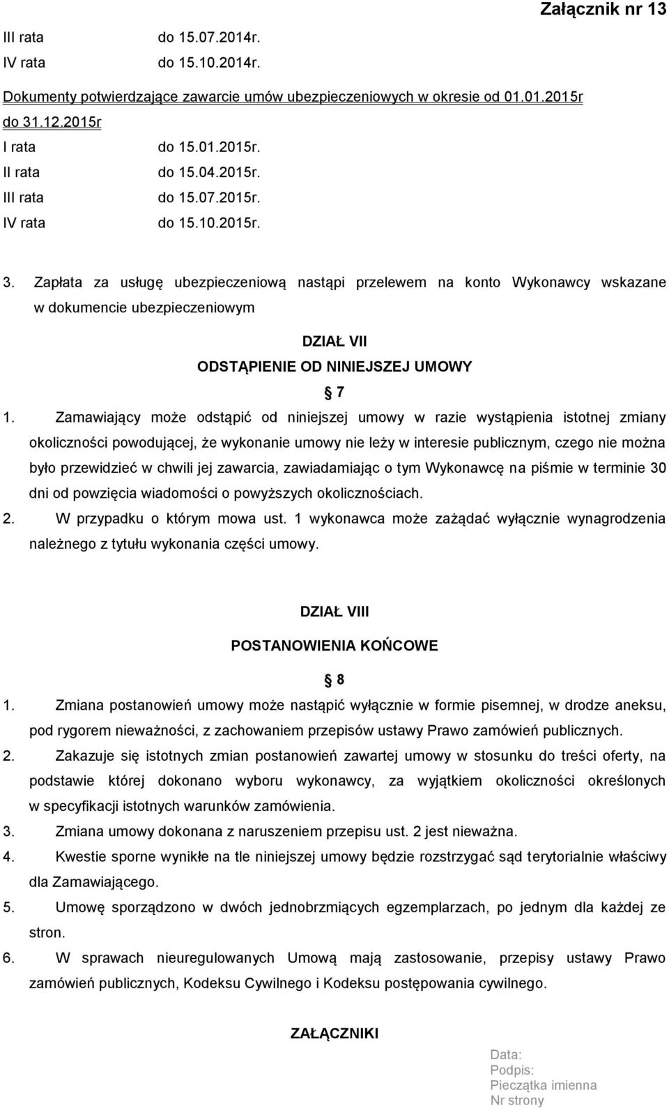 Zamawiający może odstąpić od niniejszej umowy w razie wystąpienia istotnej zmiany okoliczności powodującej, że wykonanie umowy nie leży w interesie publicznym, czego nie można było przewidzieć w