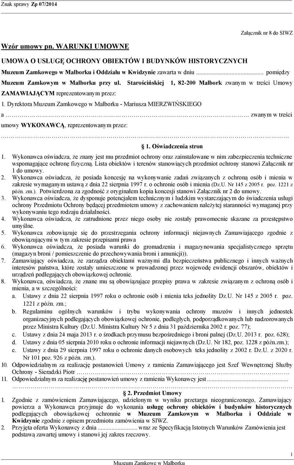 Dyrektora Muzeum Zamkowego w Malborku - Mariusza MIERZWIŃSKIEGO a zwanym w treści umowy WYKONAWCĄ, reprezentowanym przez:. 1. Oświadczenia stron 1.