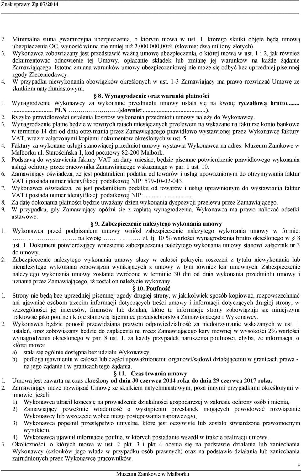 1 i 2, jak również dokumentować odnowienie tej Umowy, opłacanie składek lub zmianę jej warunków na każde żądanie Zamawiającego.